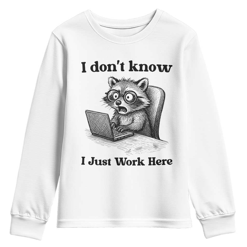 I Do Not Know I Just Work Here Youth Sweatshirt Funny Raccoon Work Quote TS12 White Print Your Wear