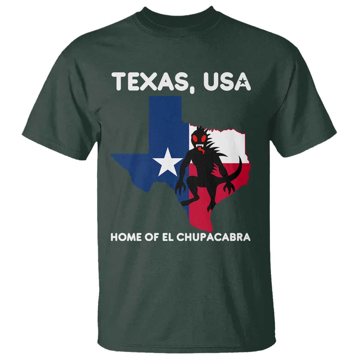 Chupacabra Texas T Shirt Home Of El Chupacabra Gothic Horror Gift TS12 Dark Forest Green Print Your Wear