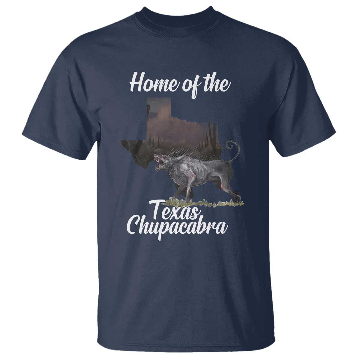 Chupacabra T Shirt Home Of The Texas Gothic Folklore Gift TS12 Navy Print Your Wear