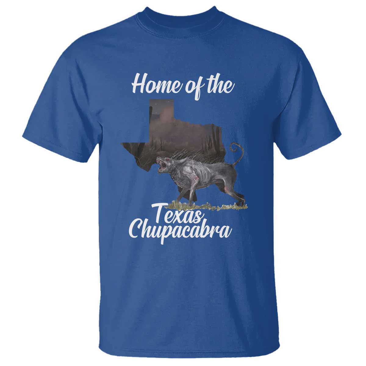 Chupacabra T Shirt Home Of The Texas Gothic Folklore Gift TS12 Royal Blue Print Your Wear