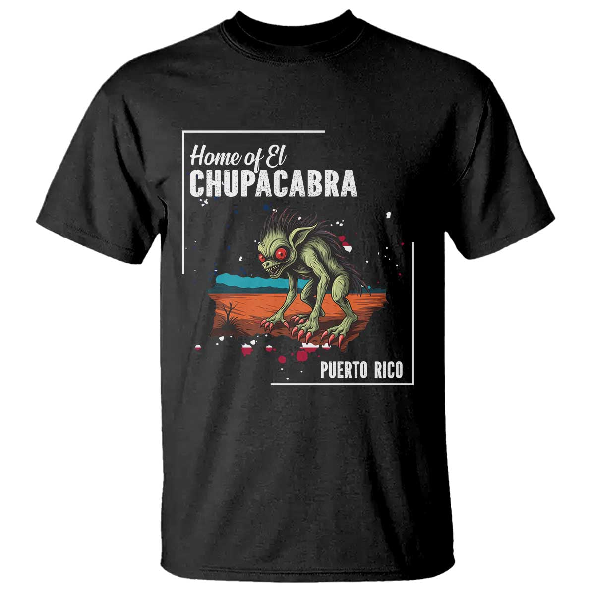 Chupacabra T Shirt Home Of Puerto Rico Mystery Urban Legend Gift TS12 Black Print Your Wear