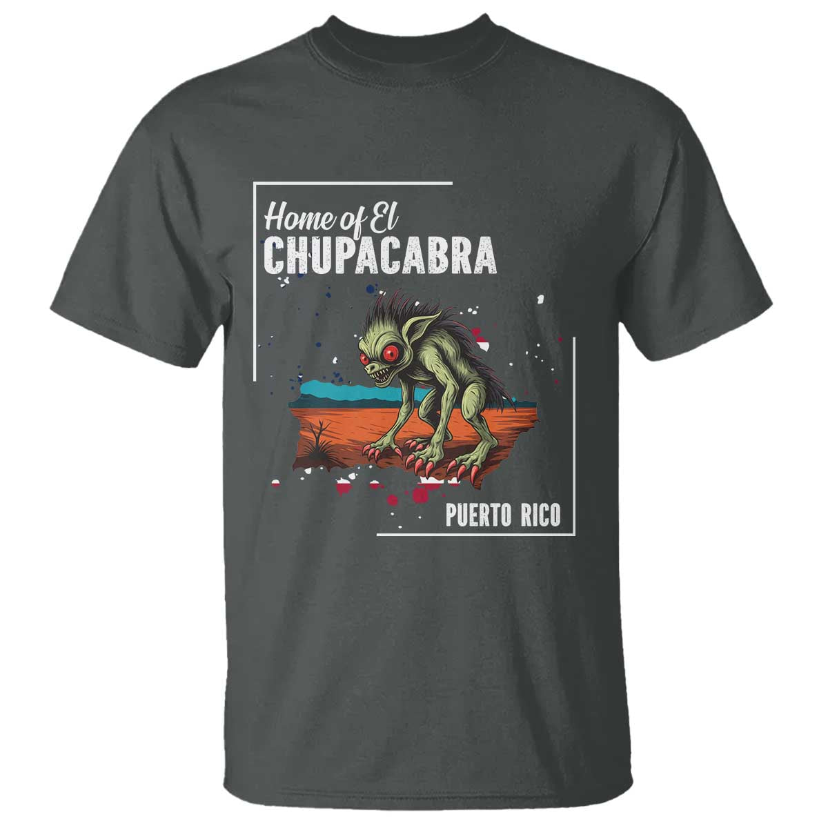 Chupacabra T Shirt Home Of Puerto Rico Mystery Urban Legend Gift TS12 Dark Heather Print Your Wear