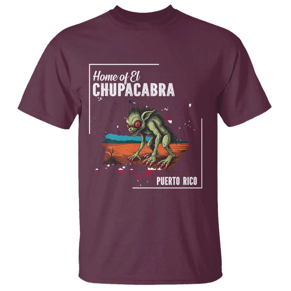 Chupacabra T Shirt Home Of Puerto Rico Mystery Urban Legend Gift TS12 Maroon Print Your Wear