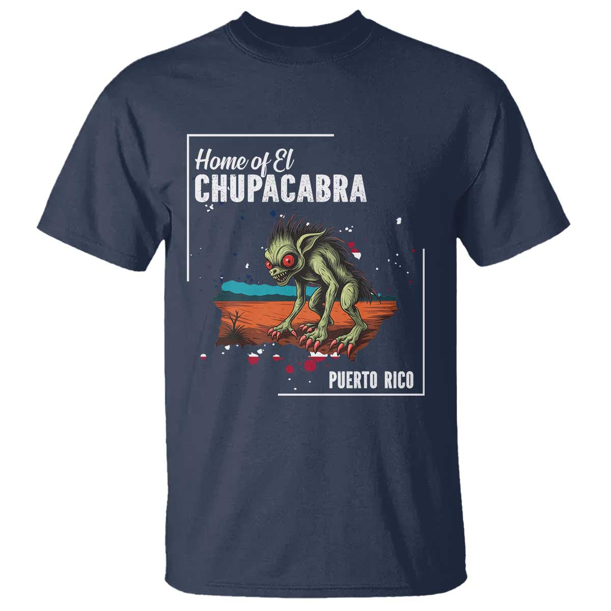 Chupacabra T Shirt Home Of Puerto Rico Mystery Urban Legend Gift TS12 Navy Print Your Wear
