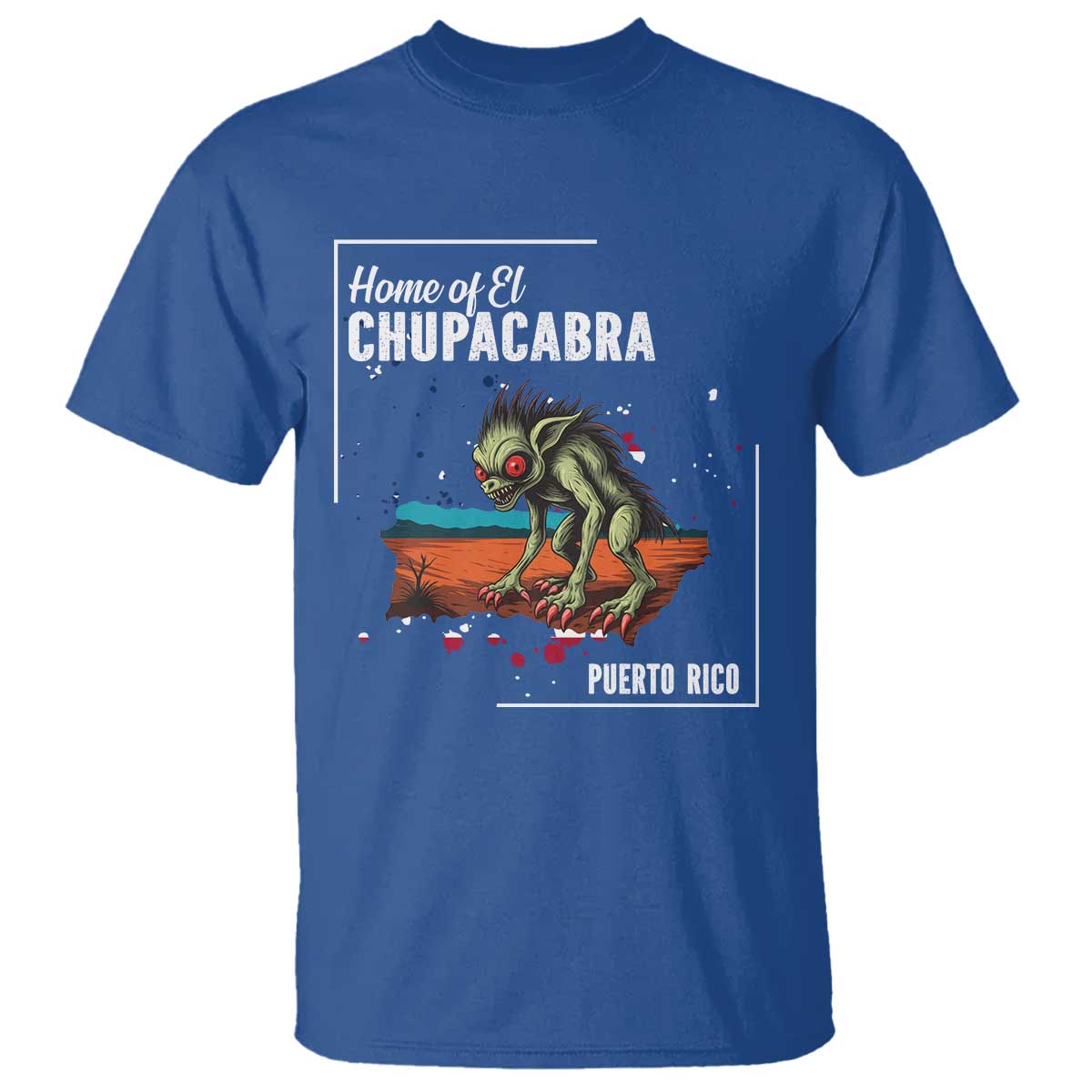 Chupacabra T Shirt Home Of Puerto Rico Mystery Urban Legend Gift TS12 Royal Blue Print Your Wear
