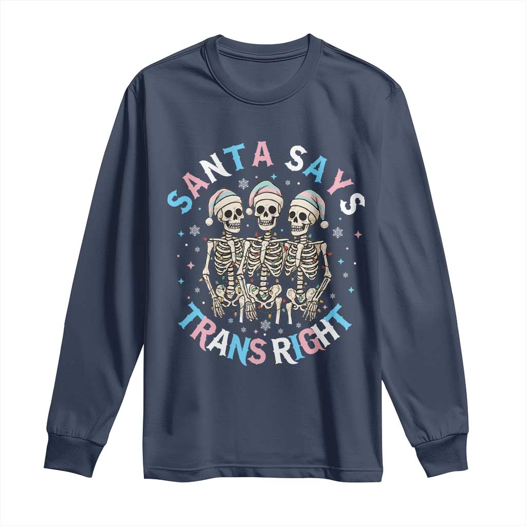 Funny Skeleton Santa Says Trans Right Long Sleeve Shirt Transgender Pride Gift TS12 Navy Print Your Wear