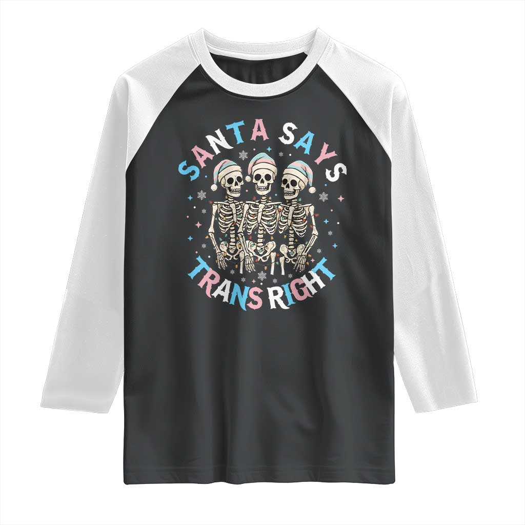 Funny Skeleton Santa Says Trans Right Raglan Shirt Transgender Pride Gift TS12 Black White Print Your Wear