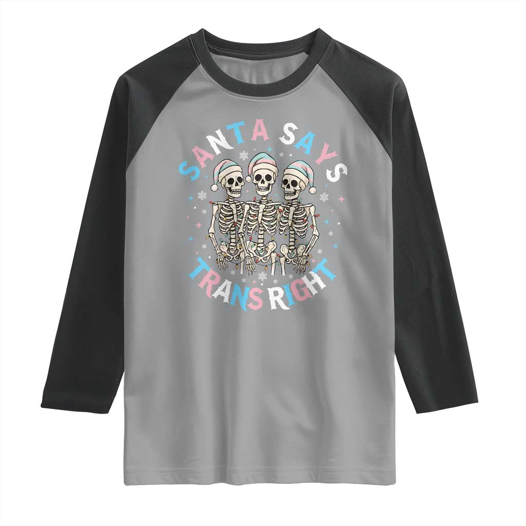 Funny Skeleton Santa Says Trans Right Raglan Shirt Transgender Pride Gift TS12 Sport Gray Black Print Your Wear