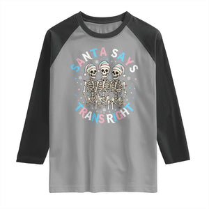 Funny Skeleton Santa Says Trans Right Raglan Shirt Transgender Pride Gift TS12 Sport Gray Black Print Your Wear