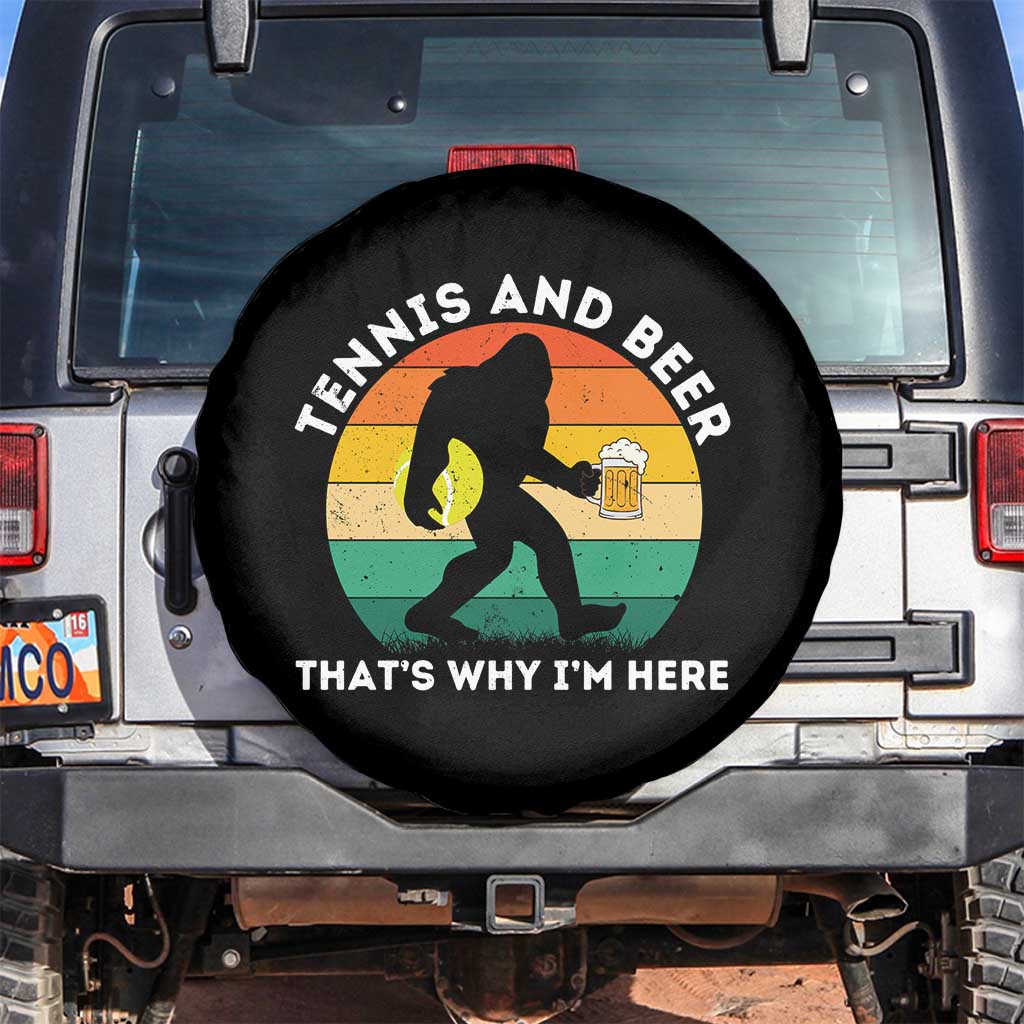 Funny Bigfoot Tennis Player Beer Lover Spare Tire Cover That Is Why I Am Here TS12 No hole Black Print Your Wear