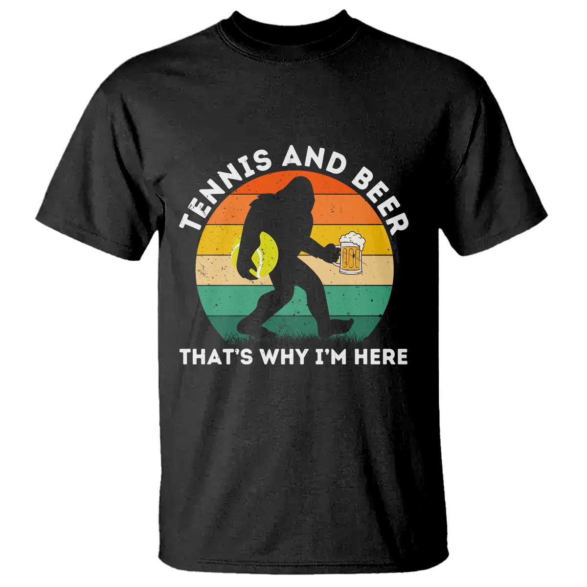 Funny Bigfoot Tennis Player Beer Lover T Shirt That Is Why I Am Here TS12 Black Print Your Wear