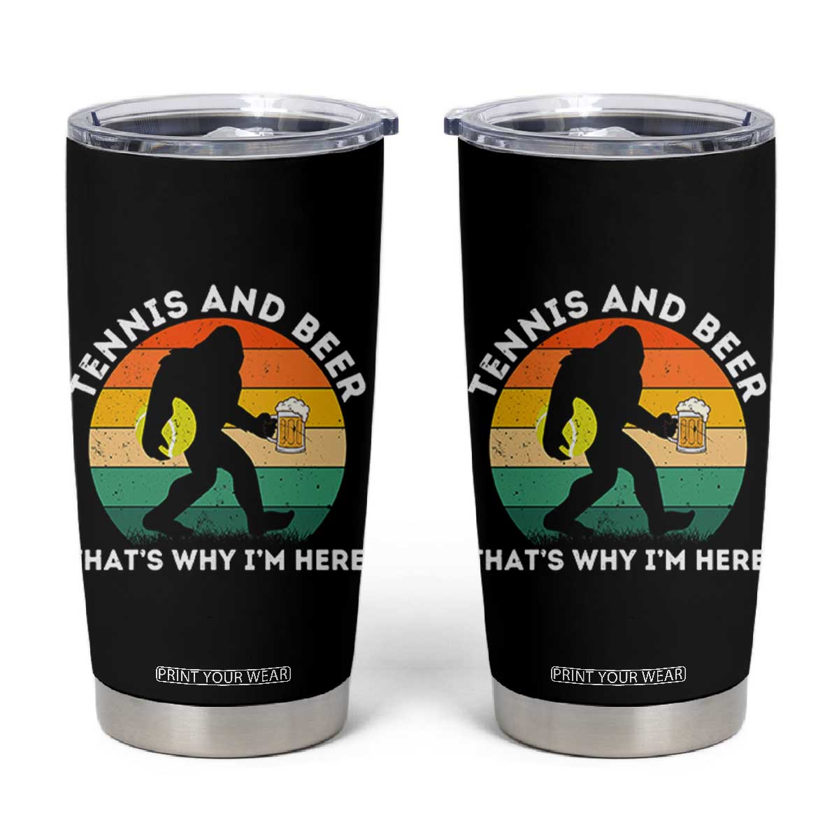 Funny Bigfoot Tennis Player Beer Lover Tumbler Cup That Is Why I Am Here TS12 Black Print Your Wear