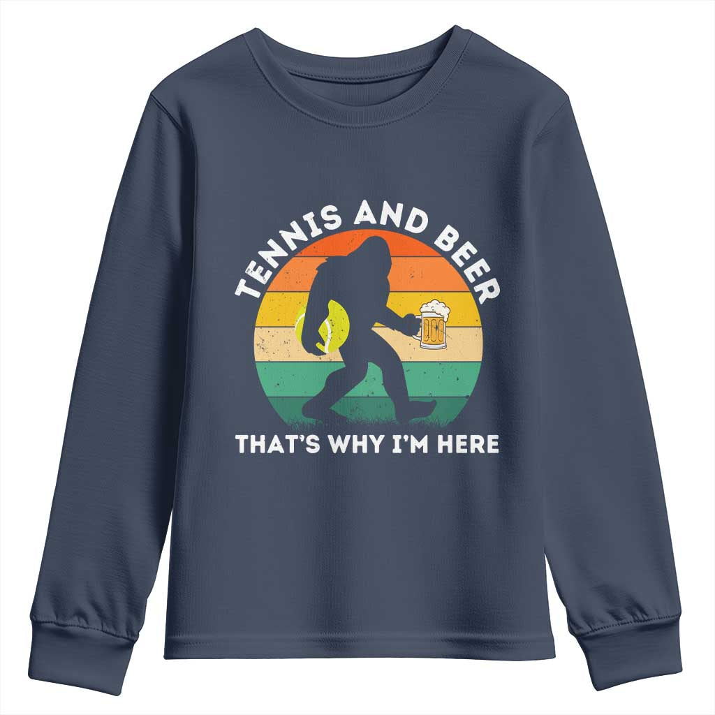 Funny Bigfoot Tennis Player Beer Lover Youth Sweatshirt That Is Why I Am Here TS12 Navy Print Your Wear