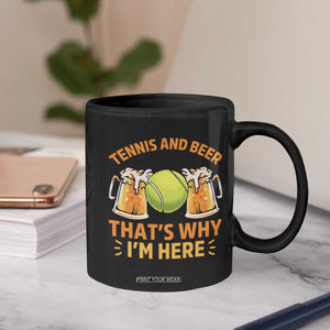 Tennis And Beer That Is Why I Am Here Coffee Mug Funny Tennis Player Gift TS12 Print Your Wear