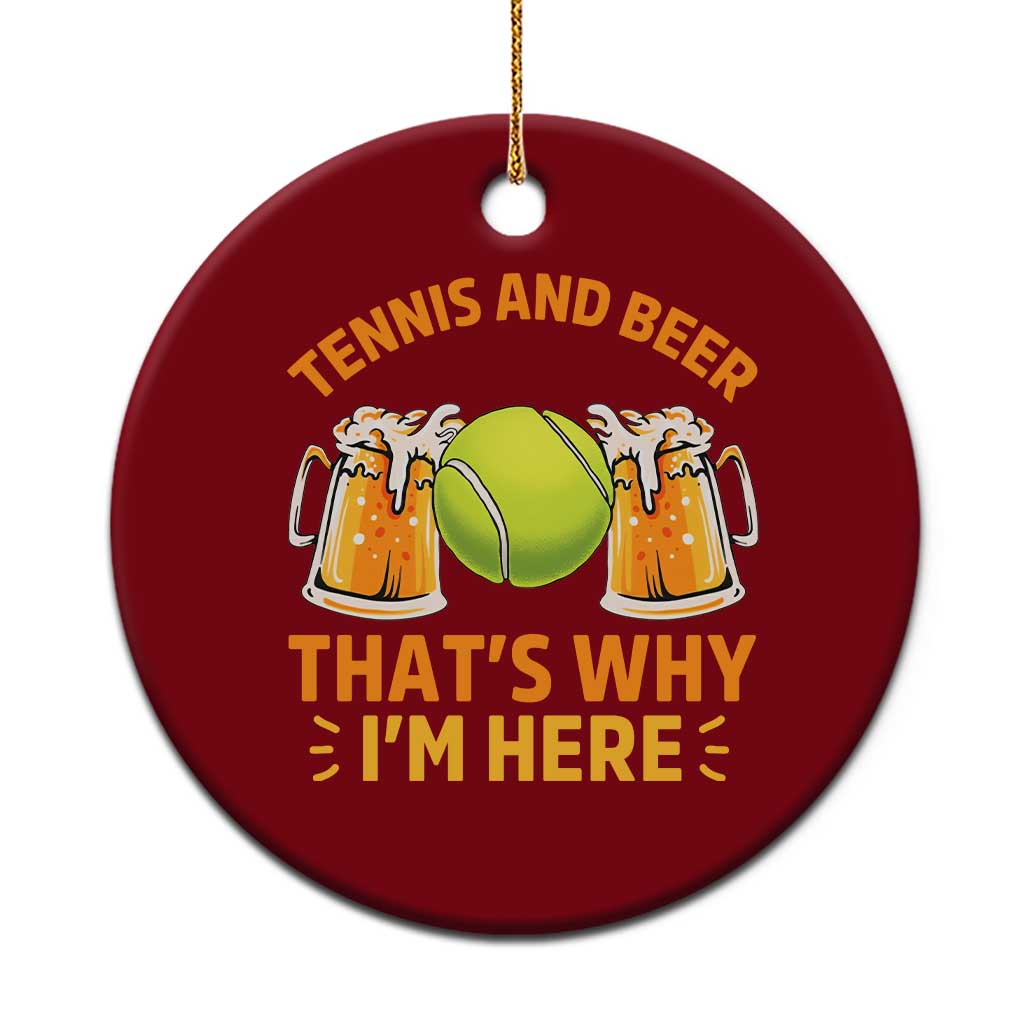 Tennis And Beer That Is Why I Am Here Ceramic Ornament Funny Tennis Player Gift TS12 1pc Red Print Your Wear