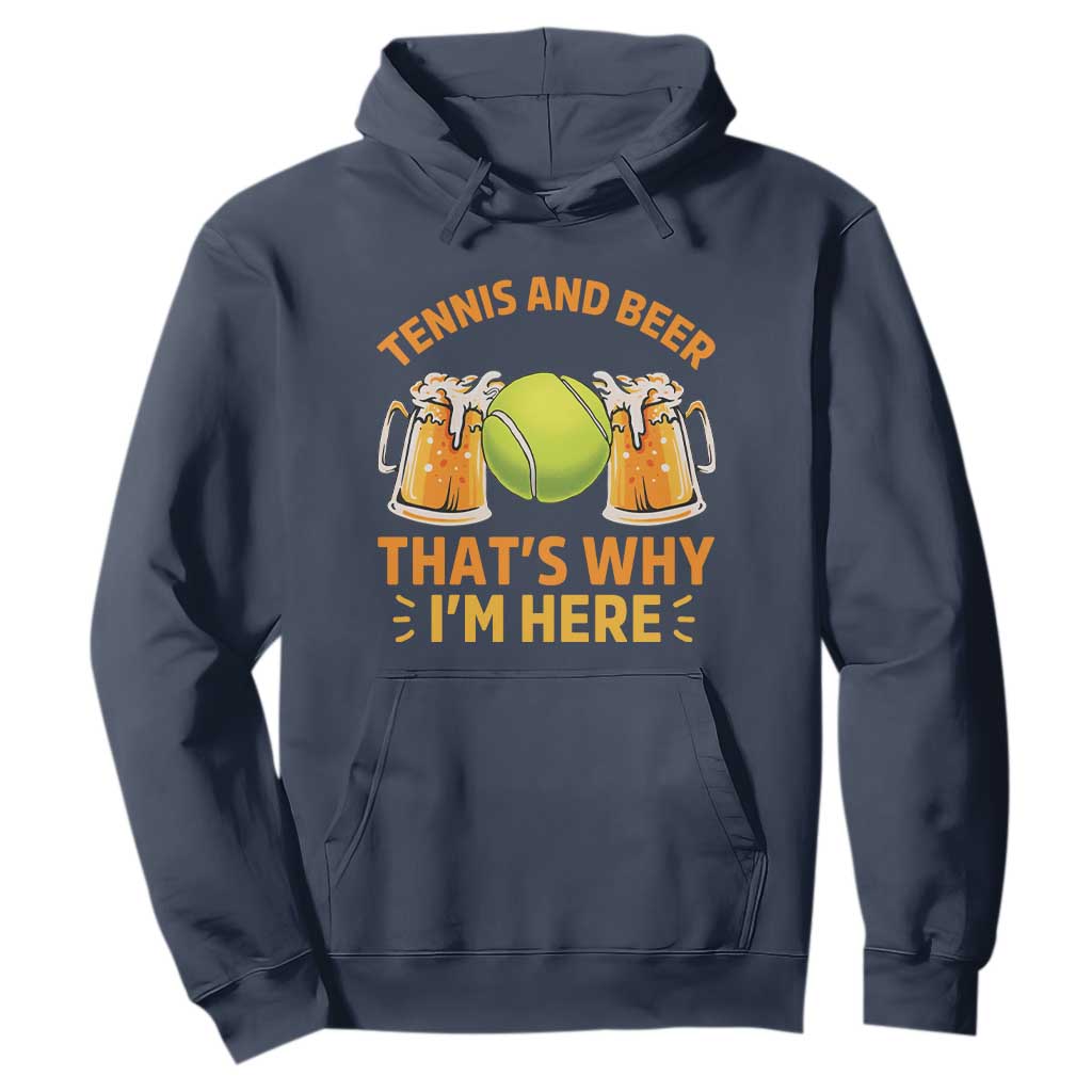 Tennis And Beer That Is Why I Am Here Hoodie Funny Tennis Player Gift TS12 Navy Print Your Wear