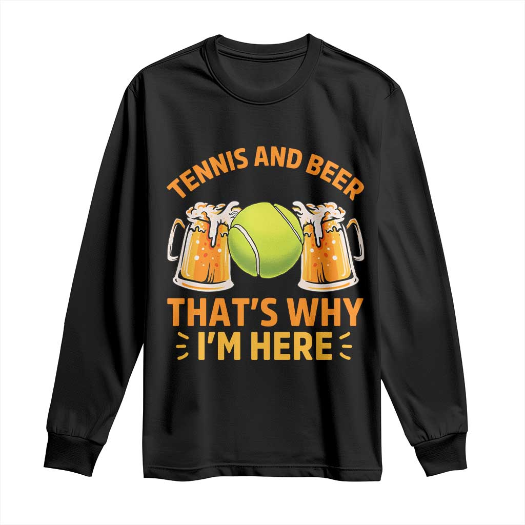 Tennis And Beer That Is Why I Am Here Long Sleeve Shirt Funny Tennis Player Gift TS12 Black Print Your Wear