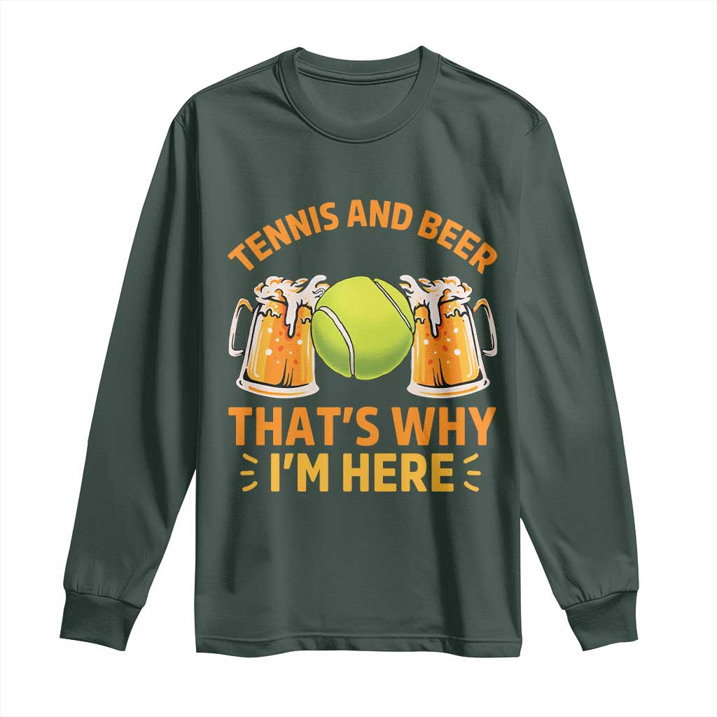 Tennis And Beer That Is Why I Am Here Long Sleeve Shirt Funny Tennis Player Gift TS12 Dark Forest Green Print Your Wear