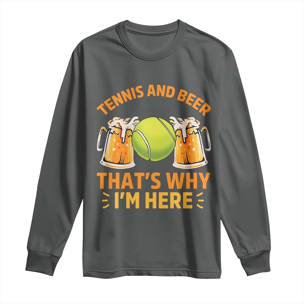 Tennis And Beer That Is Why I Am Here Long Sleeve Shirt Funny Tennis Player Gift TS12 Dark Heather Print Your Wear