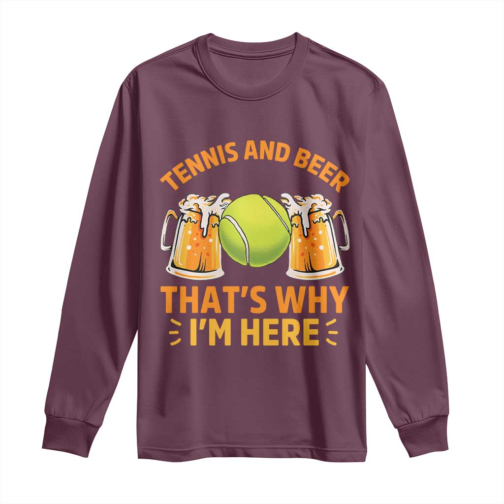 Tennis And Beer That Is Why I Am Here Long Sleeve Shirt Funny Tennis Player Gift TS12 Maroon Print Your Wear