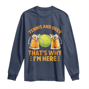 Tennis And Beer That Is Why I Am Here Long Sleeve Shirt Funny Tennis Player Gift TS12 Navy Print Your Wear