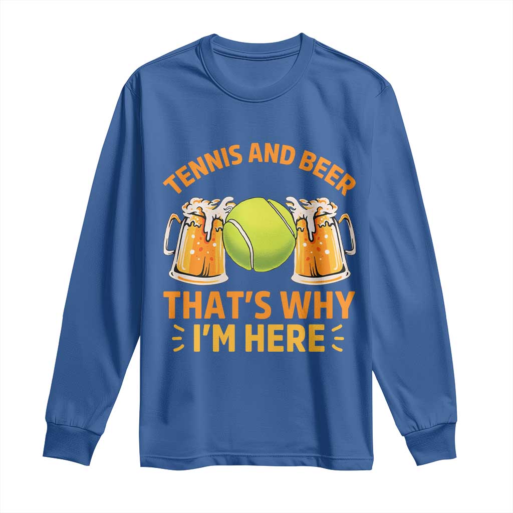 Tennis And Beer That Is Why I Am Here Long Sleeve Shirt Funny Tennis Player Gift TS12 Royal Blue Print Your Wear