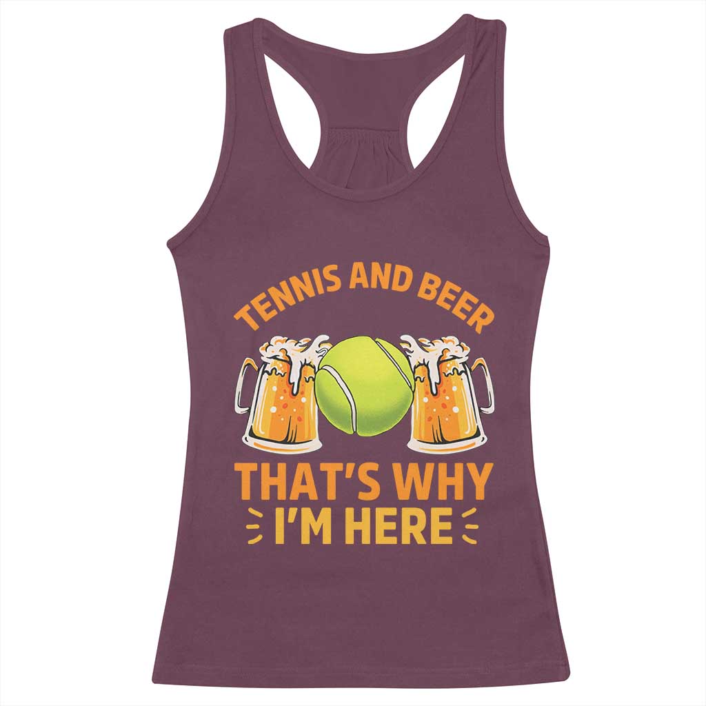 Tennis And Beer That Is Why I Am Here Racerback Tank Top Funny Tennis Player Gift TS12 Maroon Print Your Wear