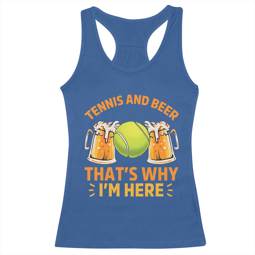 Tennis And Beer That Is Why I Am Here Racerback Tank Top Funny Tennis Player Gift TS12 Royal Blue Print Your Wear