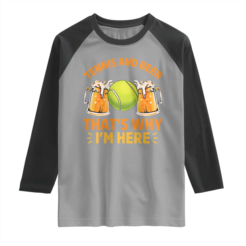 Tennis And Beer That Is Why I Am Here Raglan Shirt Funny Tennis Player Gift TS12 Sport Gray Black Print Your Wear