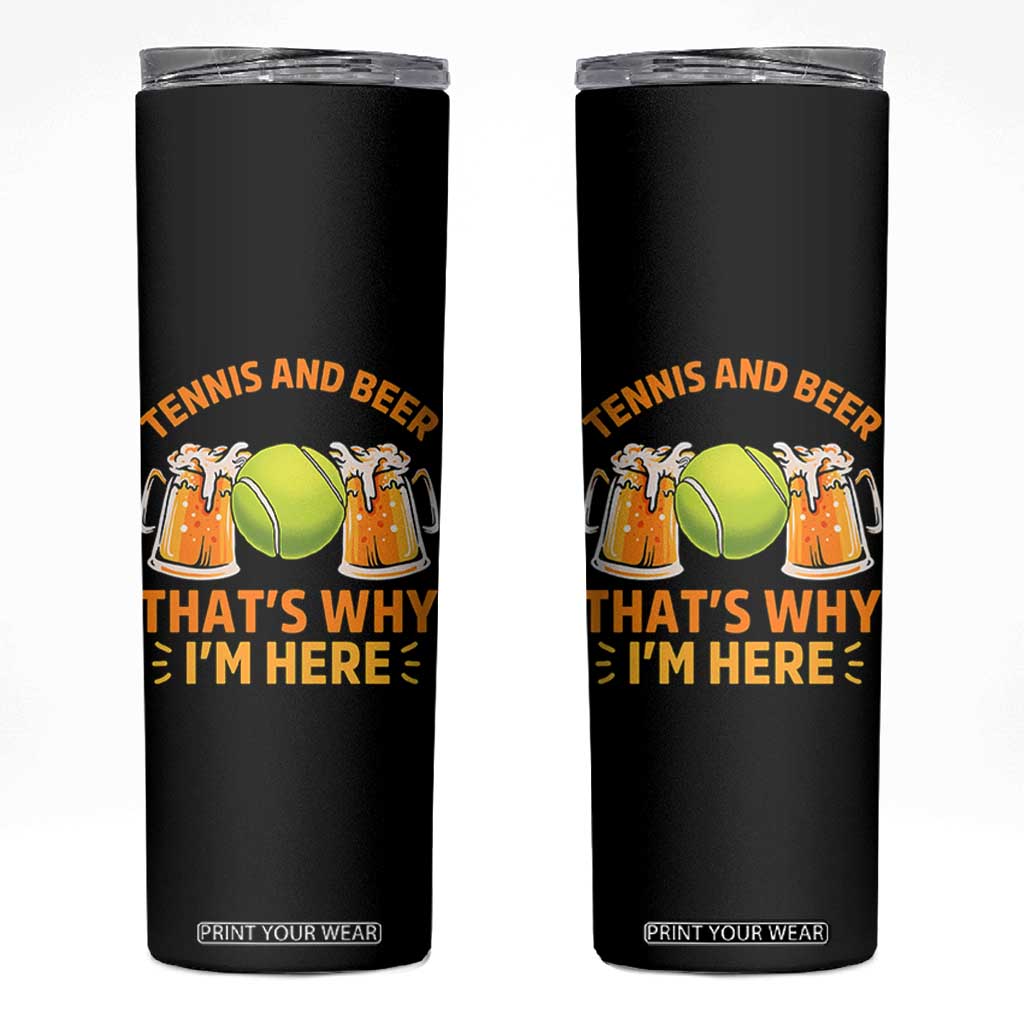 Tennis And Beer That Is Why I Am Here Skinny Tumbler Funny Tennis Player Gift TS12 Black Print Your Wear