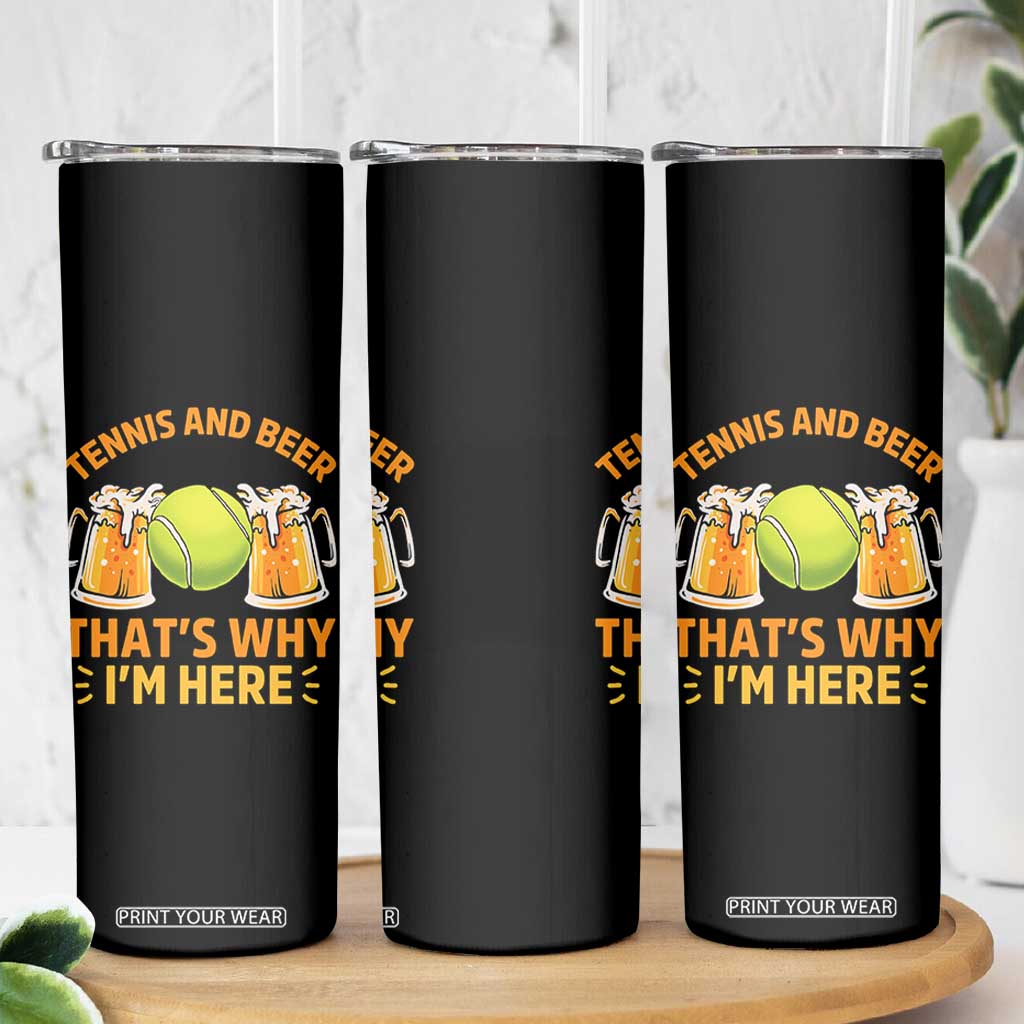 Tennis And Beer That Is Why I Am Here Skinny Tumbler Funny Tennis Player Gift TS12 Print Your Wear