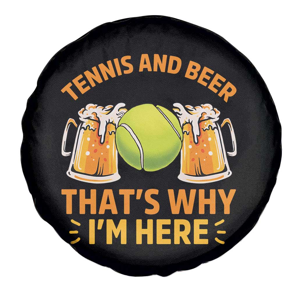 Tennis And Beer That Is Why I Am Here Spare Tire Cover Funny Tennis Player Gift TS12 Print Your Wear