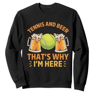 Tennis And Beer That Is Why I Am Here Sweatshirt Funny Tennis Player Gift TS12 Black Print Your Wear