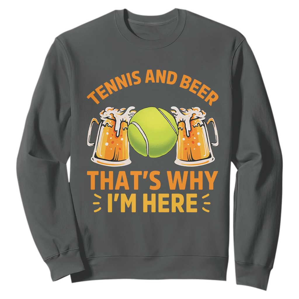 Tennis And Beer That Is Why I Am Here Sweatshirt Funny Tennis Player Gift TS12 Dark Heather Print Your Wear