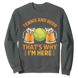 Tennis And Beer That Is Why I Am Here Sweatshirt Funny Tennis Player Gift TS12 Dark Heather Print Your Wear