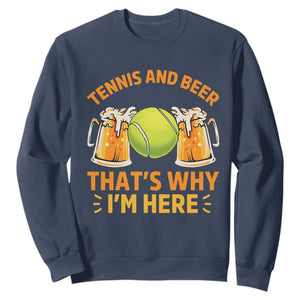Tennis And Beer That Is Why I Am Here Sweatshirt Funny Tennis Player Gift TS12 Navy Print Your Wear
