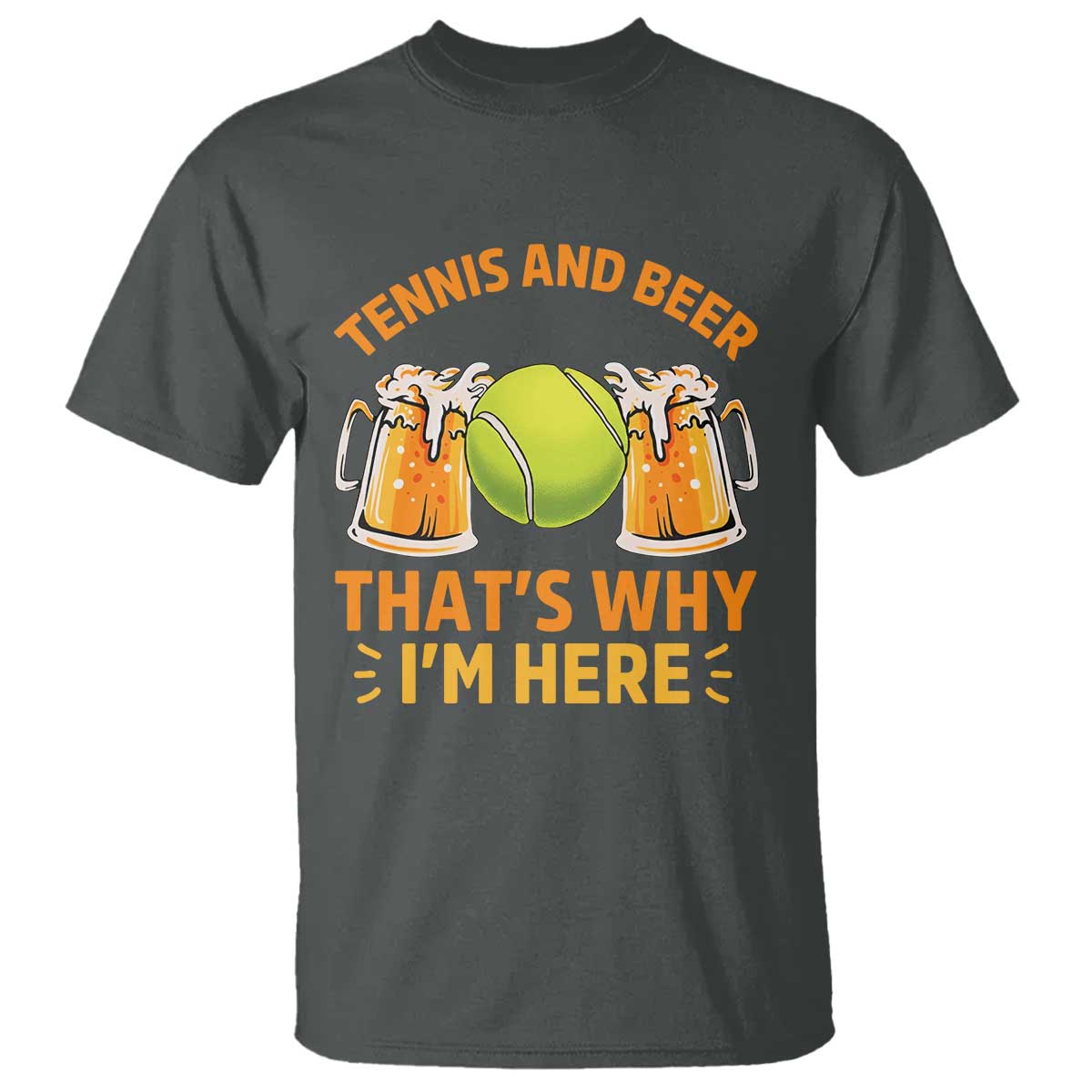 Tennis And Beer That Is Why I Am Here T Shirt Funny Tennis Player Gift TS12 Dark Heather Print Your Wear