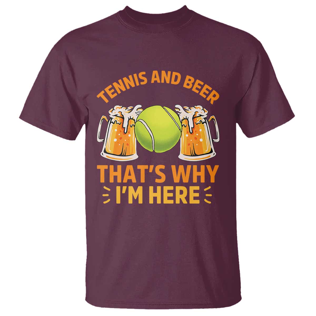 Tennis And Beer That Is Why I Am Here T Shirt Funny Tennis Player Gift TS12 Maroon Print Your Wear