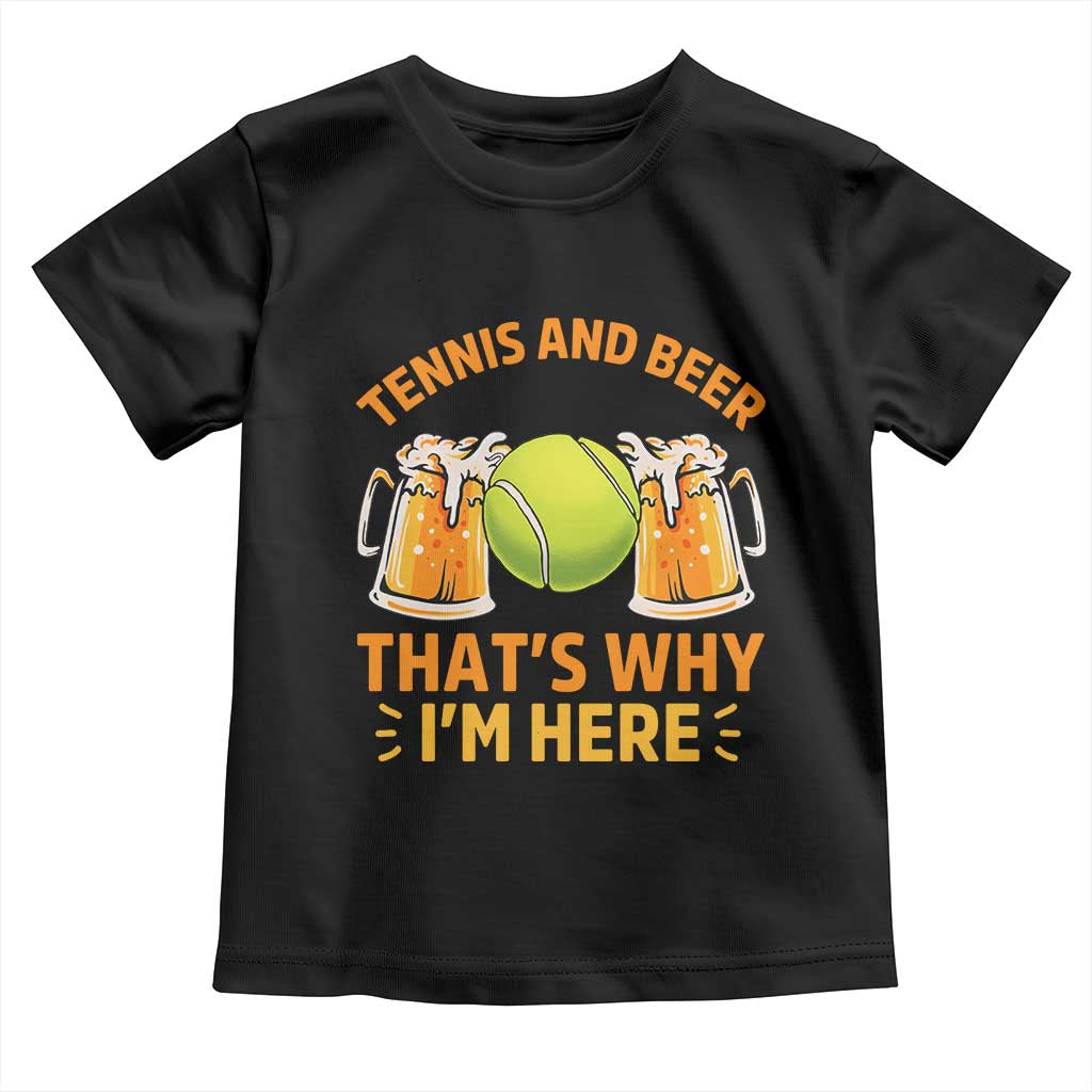 Tennis And Beer That Is Why I Am Here Toddler T Shirt Funny Tennis Player Gift TS12 Black Print Your Wear