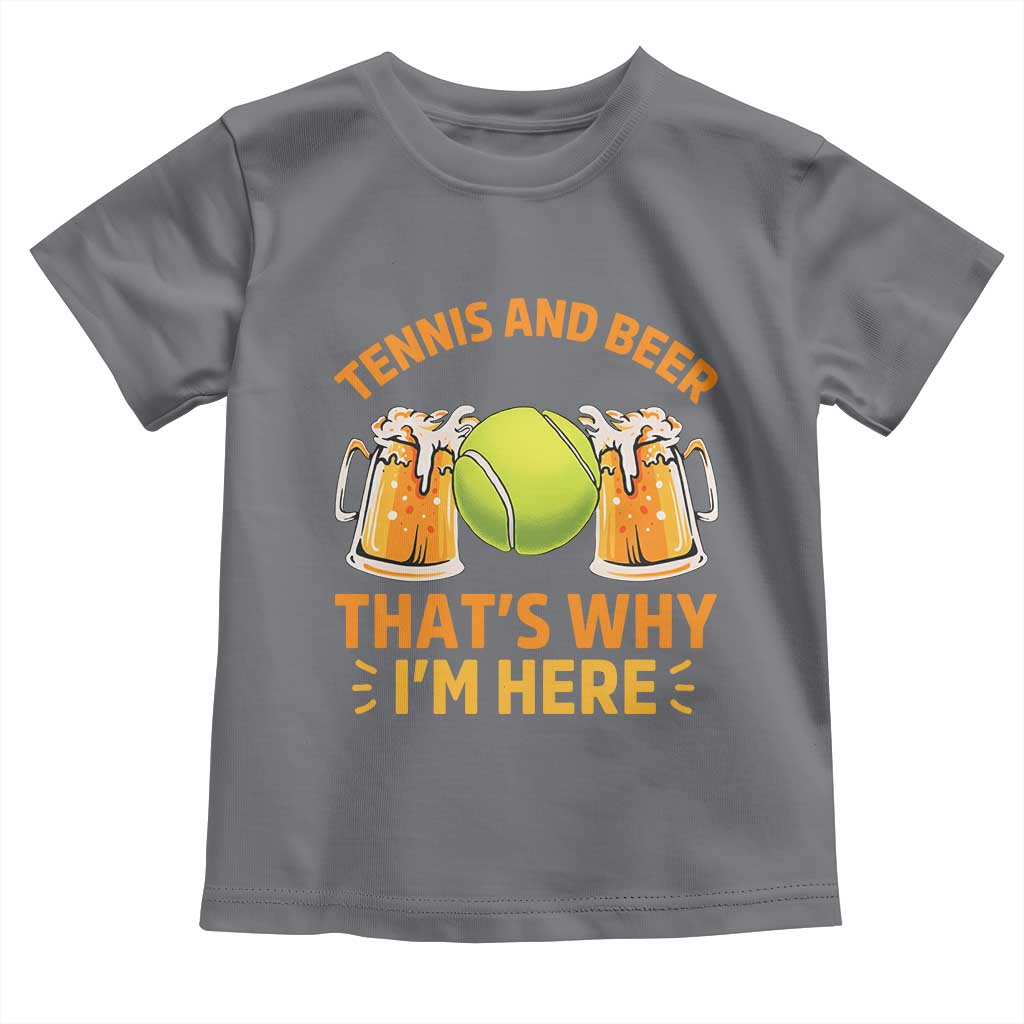 Tennis And Beer That Is Why I Am Here Toddler T Shirt Funny Tennis Player Gift TS12 Charcoal Print Your Wear