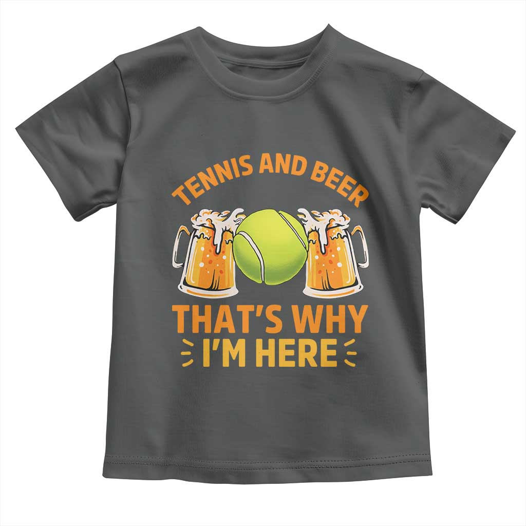 Tennis And Beer That Is Why I Am Here Toddler T Shirt Funny Tennis Player Gift TS12 Dark Heather Print Your Wear