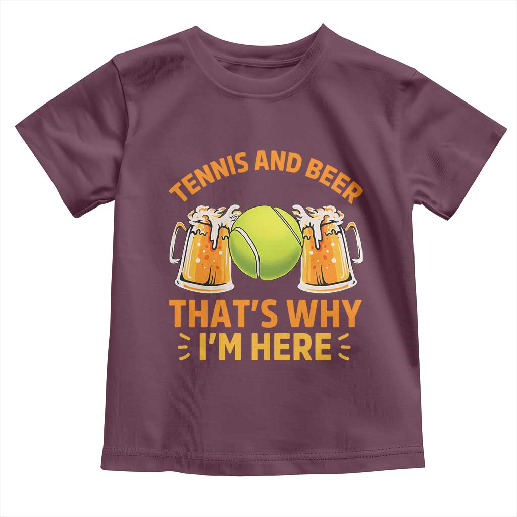 Tennis And Beer That Is Why I Am Here Toddler T Shirt Funny Tennis Player Gift TS12 Maroon Print Your Wear