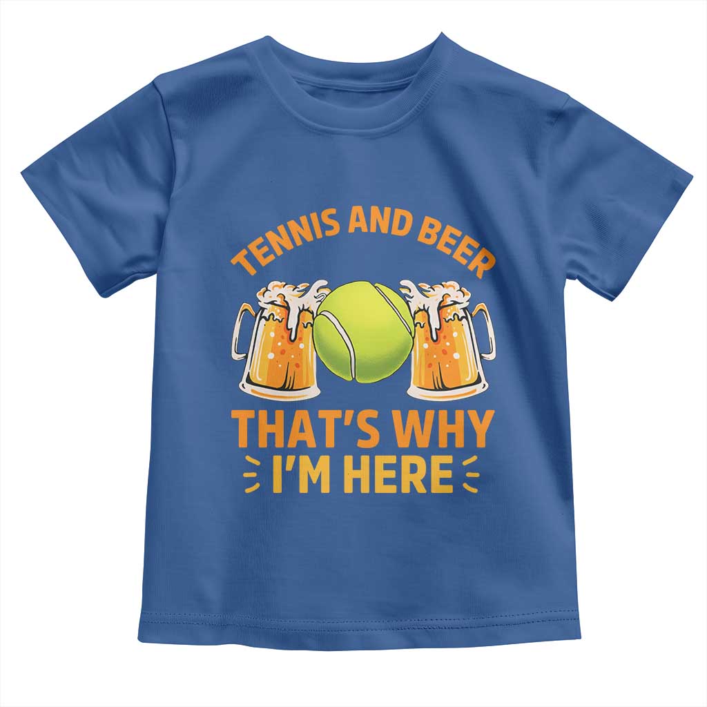 Tennis And Beer That Is Why I Am Here Toddler T Shirt Funny Tennis Player Gift TS12 Royal Blue Print Your Wear