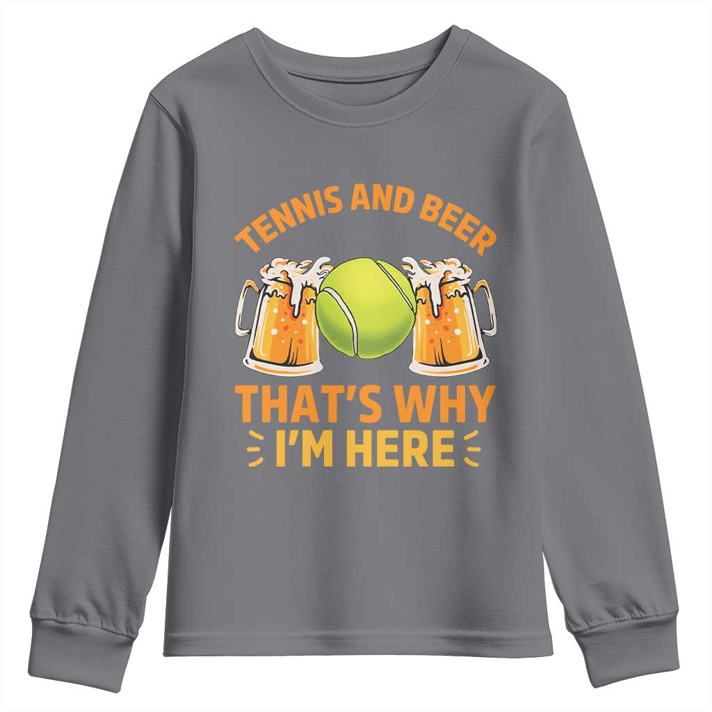 Tennis And Beer That Is Why I Am Here Youth Sweatshirt Funny Tennis Player Gift TS12 Charcoal Print Your Wear