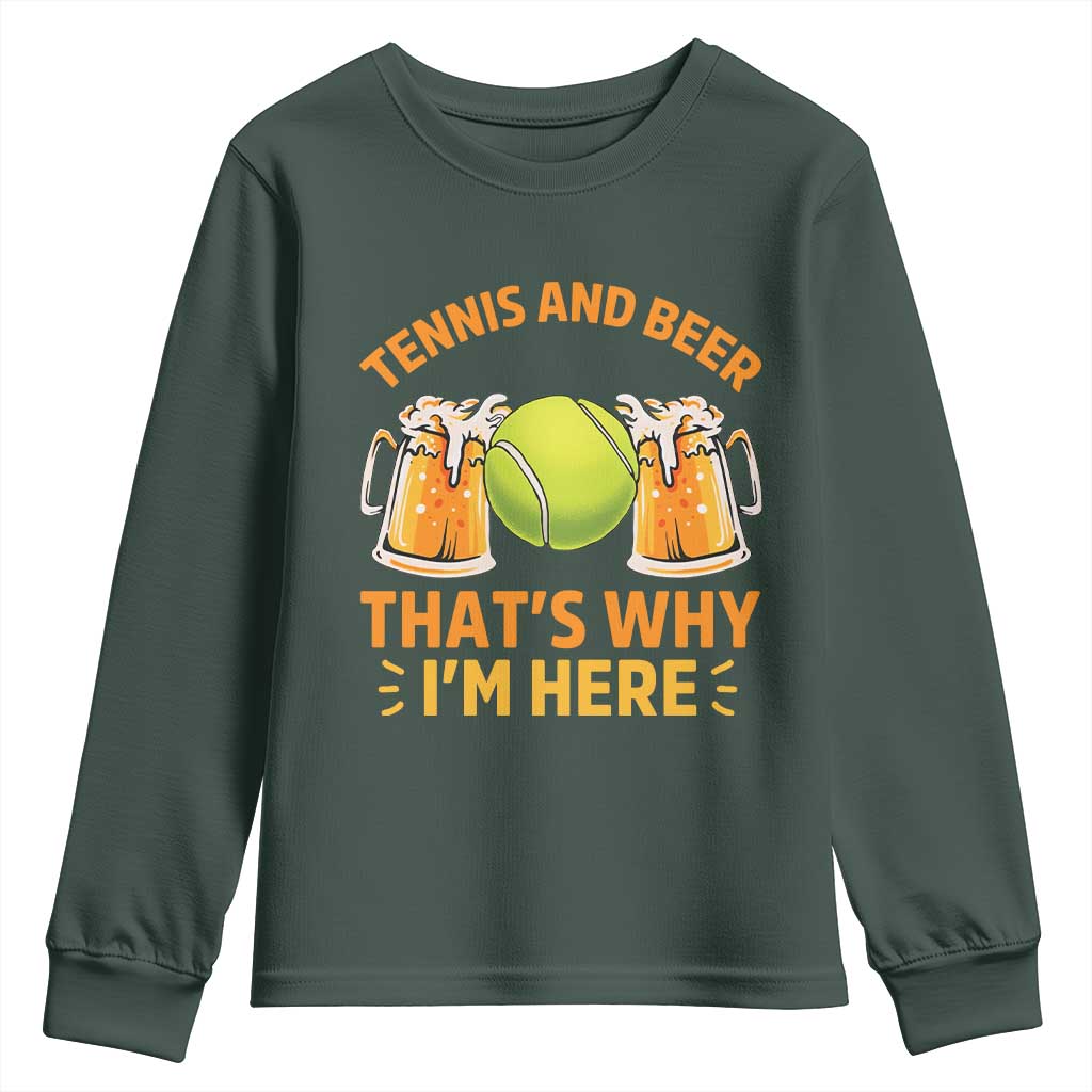 Tennis And Beer That Is Why I Am Here Youth Sweatshirt Funny Tennis Player Gift TS12 Dark Forest Green Print Your Wear