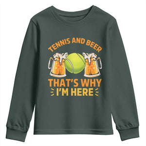 Tennis And Beer That Is Why I Am Here Youth Sweatshirt Funny Tennis Player Gift TS12 Dark Forest Green Print Your Wear