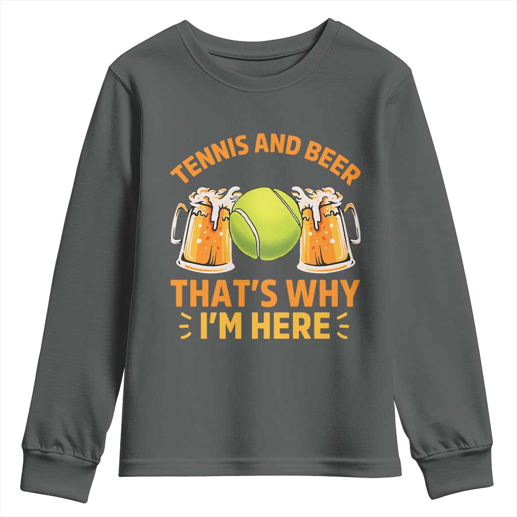 Tennis And Beer That Is Why I Am Here Youth Sweatshirt Funny Tennis Player Gift TS12 Dark Heather Print Your Wear