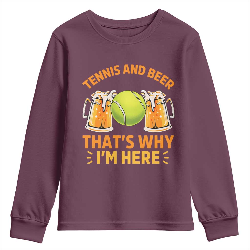 Tennis And Beer That Is Why I Am Here Youth Sweatshirt Funny Tennis Player Gift TS12 Maroon Print Your Wear