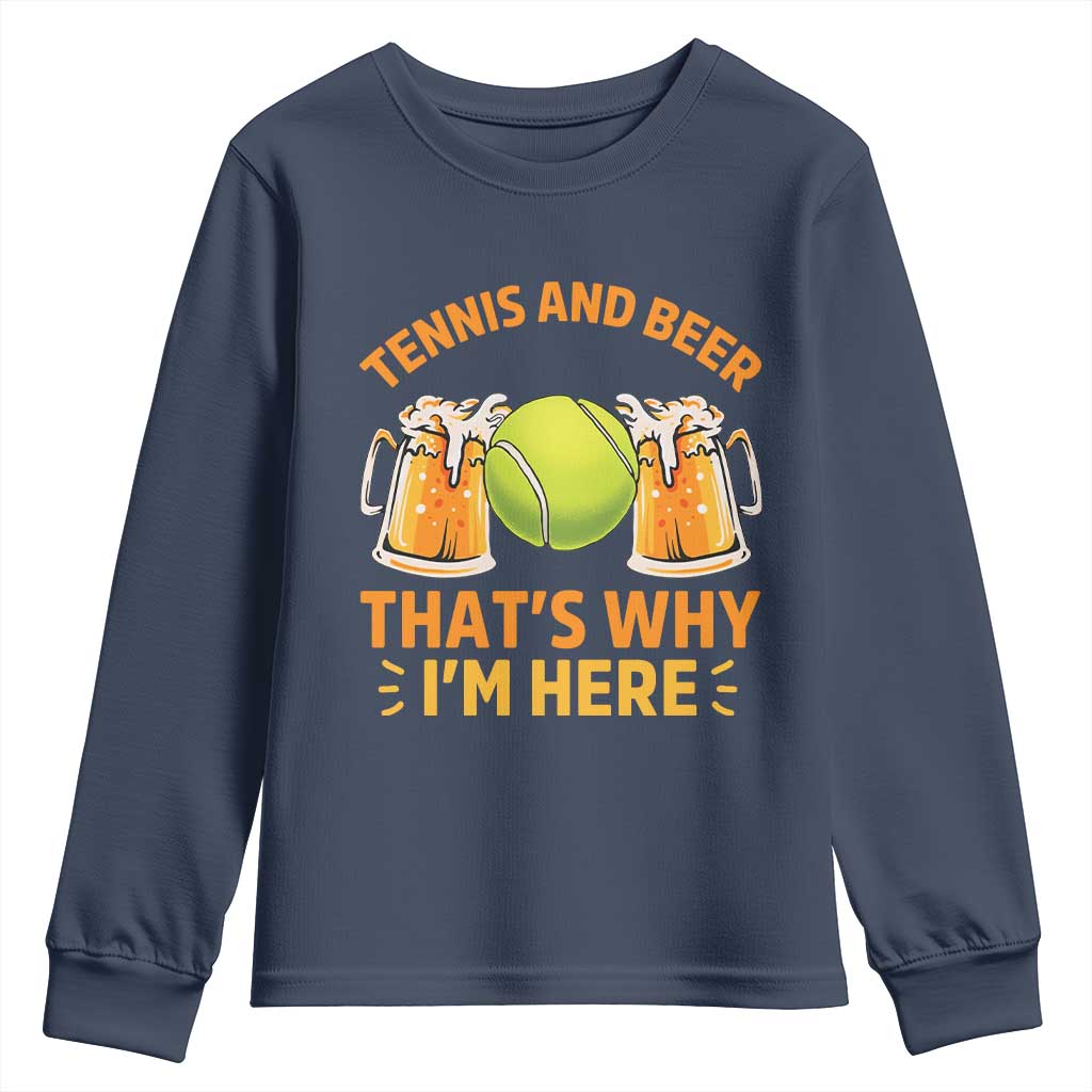 Tennis And Beer That Is Why I Am Here Youth Sweatshirt Funny Tennis Player Gift TS12 Navy Print Your Wear