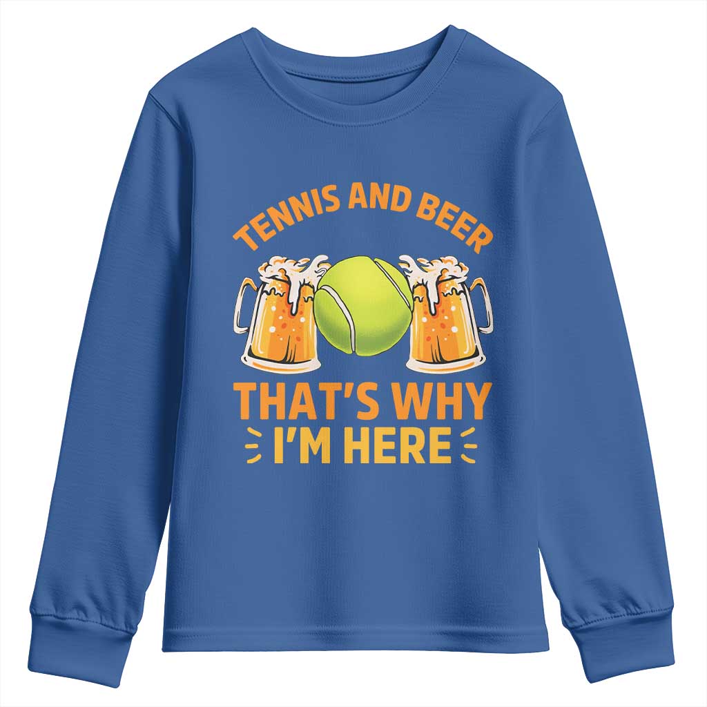 Tennis And Beer That Is Why I Am Here Youth Sweatshirt Funny Tennis Player Gift TS12 Royal Blue Print Your Wear
